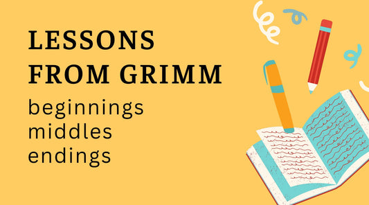 Writing Beginnings, Middles, and Endings – A Lesson from Grimms' Fairy Tales